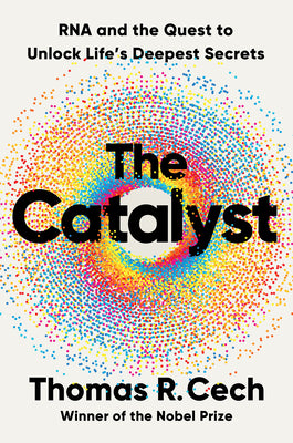 The Catalyst: RNA and the Quest to Unlock Life's Deepest Secrets