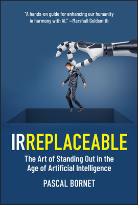 Irreplaceable: The Art of Standing Out in the Age of Artificial Intelligence