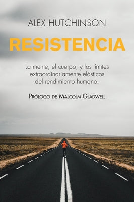 Resistencia: La Mente, El Cuerpo, Y Los Límites Extraordinariamente Elásticos del Rendimiento Humano