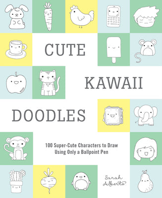 Cute Kawaii Doodles (Guided Sketchbook): 100 Super-Cute Characters to Draw Using Only a Ballpoint Pen