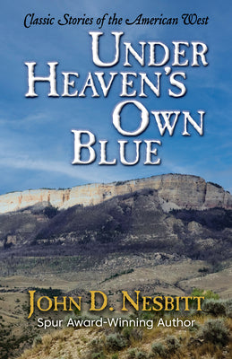 Under Heaven's Own Blue: Classic Stories of the American West