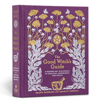 The Good Witch's Guide: A Modern-Day Wiccapedia of Magickal Ingredients and Spells Volume 2