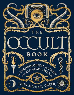 The Occult Book: A Chronological Journey from Alchemy to Wicca