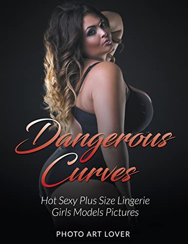 Dangerous Curves: Hot Sexy Plus Size Lingerie Girls Models Pictures