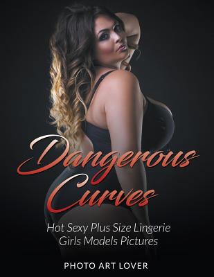 Dangerous Curves: Hot Sexy Plus Size Lingerie Girls Models Pictures