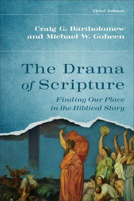 The Drama of Scripture: Finding Our Place in the Biblical Story