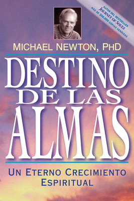 Destino de las Almas: Un Eterno Crecimiento Espiritual = Destiny of Souls