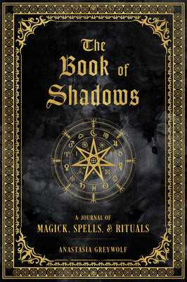 The Book of Shadows: A Journal of Magick, Spells, & Rituals