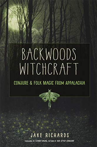 Backwoods Witchcraft: Conjure & Folk Magic from Appalachia