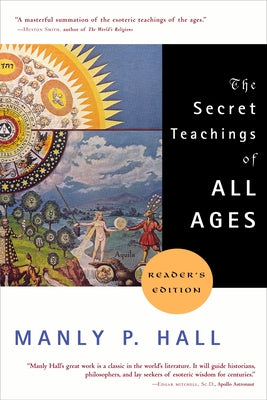 The Secret Teachings of All Ages: An Encyclopedic Outline of Masonic, Hermetic, Qabbalistic and Rosicrucian Symbolical Philosophy