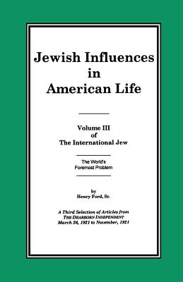 The International Jew Volume III: Jewish Influences in American Life