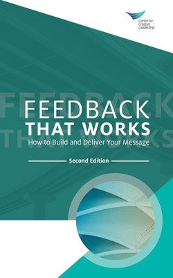 Feedback That Works: How to Build and Deliver Your Message, Second Edition