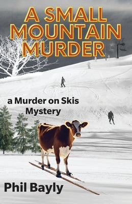 A Small Mountain Murder: A Murder On Skis Mystery