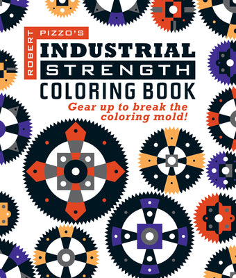 Industrial Strength coloring Book: Gear Up to Break the coloring Mold!