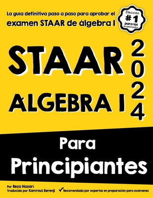 Staar Algebra I Para Principiantes: La guía definitiva paso a paso para aprobar el examen STAAR de álgebra I