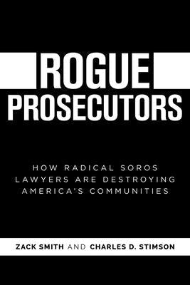 Rogue Prosecutors: How Radical Soros Lawyers Are Destroying America's Communities