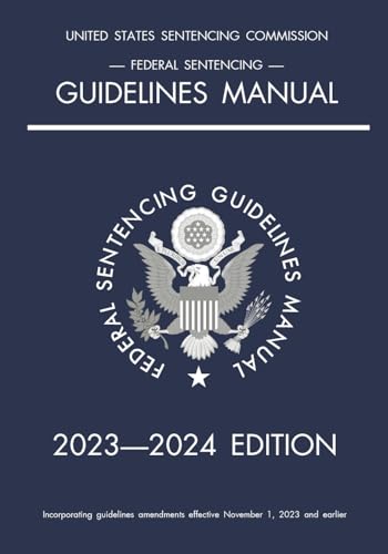 Federal Sentencing Guidelines Manual; 2023-2024 Edition: With inside-cover quick-reference sentencing table