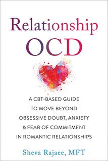 Relationship Ocd: A Cbt-Based Guide to Move Beyond Obsessive Doubt, Anxiety, and Fear of Commitment in Romantic Relationships