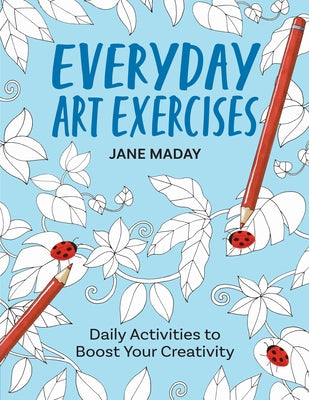 Everyday Art Exercises: Daily Activities to Boost Your Creativity