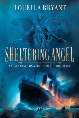 Sheltering Angel: A Novel Based on a True Story of the Titanic