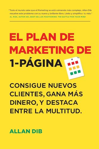 El Plan de Marketing de 1-Página: Consigue Nuevos Clientes, Gana Más Dinero, Y Destaca Entre La Multitud