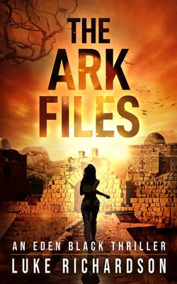 The Ark Files: A pulse-pounding archaeological thriller (Eden Black book 1)