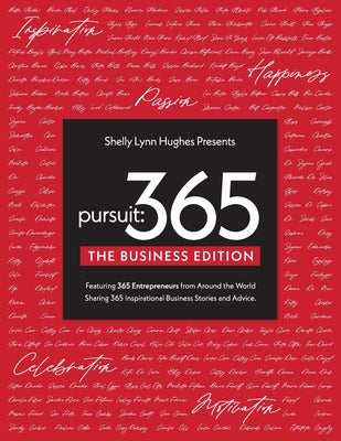 Pursuit 365: The Business Edition - 365 Entrepreneurs From Around The World Sharing 365 Inspirational Business Stories & Advice