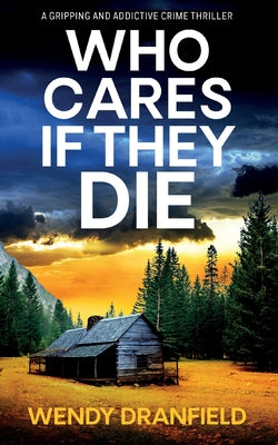 Who Cares if They Die: A totally gripping and jaw-dropping crime thriller