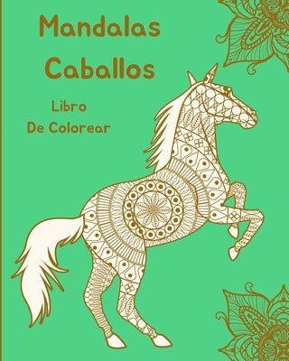 Mandalas Caballos Libro de Colorear: Diseños De Caballos Para Relajación