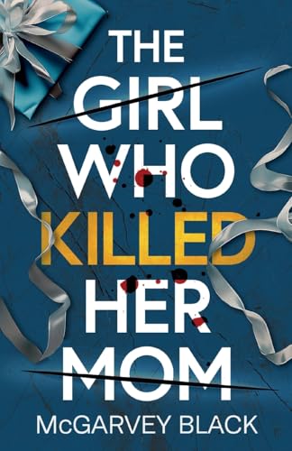 The Girl Who Killed Her Mom: An absolutely addictive psychological thriller with a shocking final twist