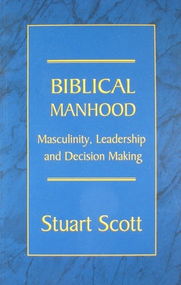 Biblical Manhood: Masculinity, Leadership and Decision Making