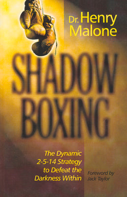 Shadow Boxing: The Dynamic 2-5-14 Strategy to Defeat the Darkness Within