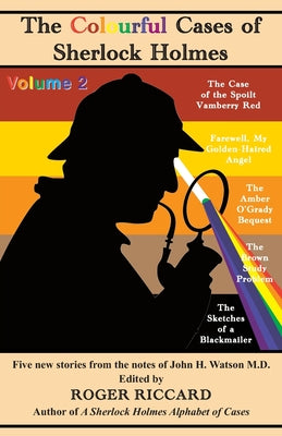 The Colourful Cases of Sherlock Holmes (Volume 2): Five new stories from the notes of John H. Watson