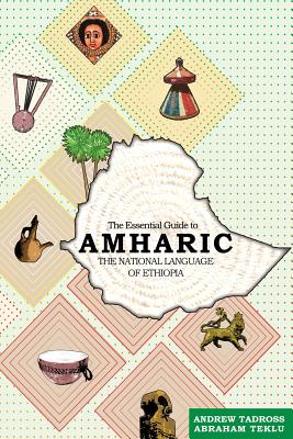 The Essential Guide to Amharic: The National Language of Ethiopia