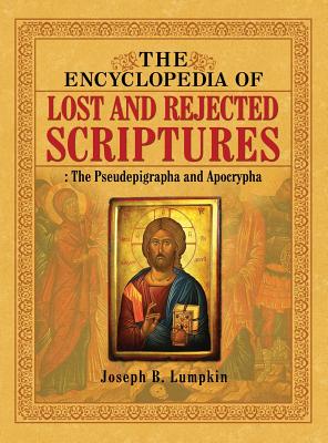 The Encyclopedia of Lost and Rejected Scriptures: The Pseudepigrapha and Apocrypha