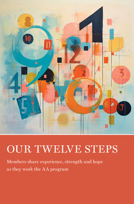 Our Twelve Steps: Members Share Experience, Strength and Hope as They Work the AA Program