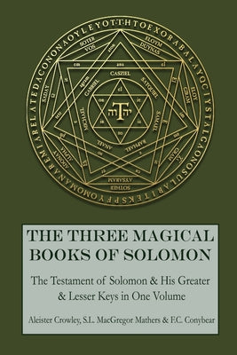 The Three Magical Books of Solomon: The Greater and Lesser Keys & The Testament of Solomon