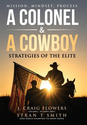 A Colonel & A Cowboy: Mission, Mindset, Process Strategies of the Elite