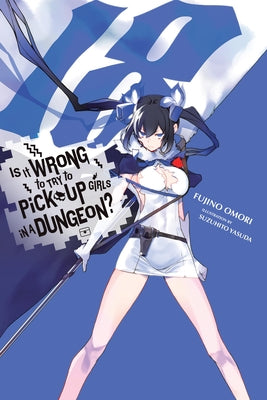 Is It Wrong to Try to Pick Up Girls in a Dungeon?, Vol. 18 (Light Novel): Volume 18