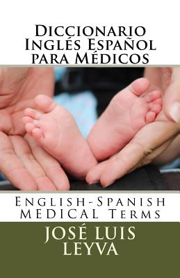 Diccionario Inglés Español para Médicos: English-Spanish MEDICAL Terms