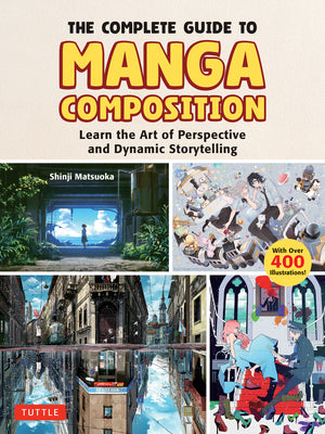 The Complete Guide to Manga Composition: Learn the Art of Perspective and Dynamic Storytelling (Over 400 Illustrations!)