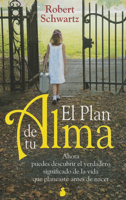 El Plan de Tu Alma: Ahora Puedes Descubrir el Verdadero Significado de la Vida Que Planeaste Antes de Nacer = Your Soul's Plan