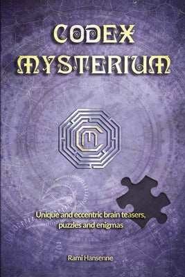 Codex Mysterium: Unique and eccentric brain teasers, puzzles and enigmas