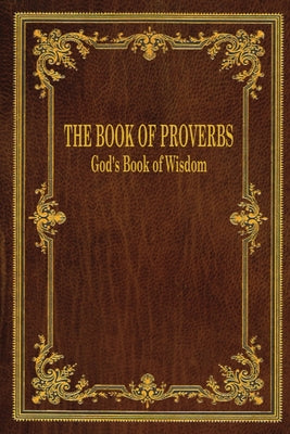 The Book of Proverbs: God's Book of Wisdom