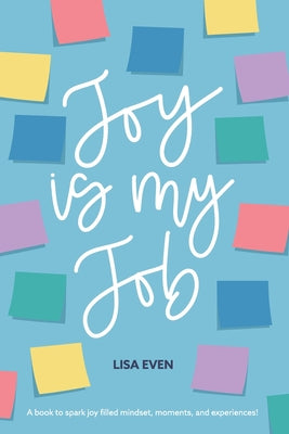JOY is my Job: A book to spark joy filled mindset, moments, and experiences!