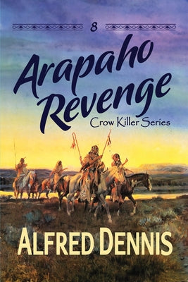 Arapaho Revenge: Crow Killer Series - Book 8