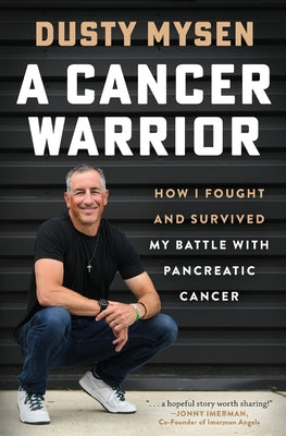 A Cancer Warrior: How I Fought and Survived My Battle With Pancreatic Cancer