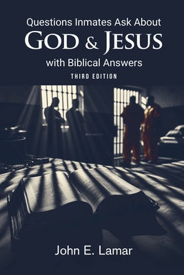 Questions Inmates Ask About God and Jesus with Biblical Answers: Third Edition