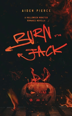 Burn for Jack: A Dark Monster Romance