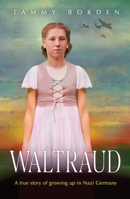 Waltraud: A True Story of Growing Up in Nazi Germany